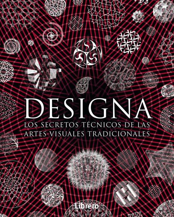 Designa: Los Secretos Tecnicos De Las Artes Visuales  Equipo Editorial (Autor) · Librero · Tapa Dura1