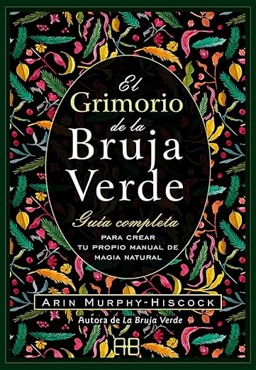 El Grimorio de la Bruja Verde: Guía Completa Para Crear tu Propio Manual de Magia Natural1