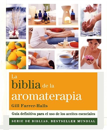 La Biblia de la Aromaterapia: Guía definitiva para el uso de los aceites esenciales1