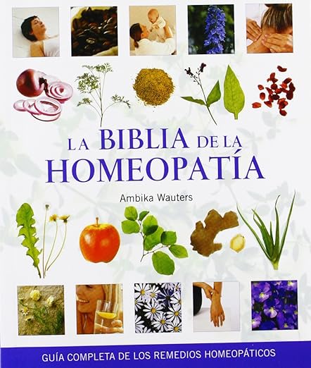 La Biblia de la Homeopatía,: Guía Completa de los Remedios Homeopáticos (Cuerpo-Mente)1