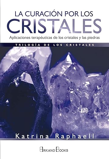 La Curación por los cristales: Aplicaciones terapéuticas de los cristales y las piedras1