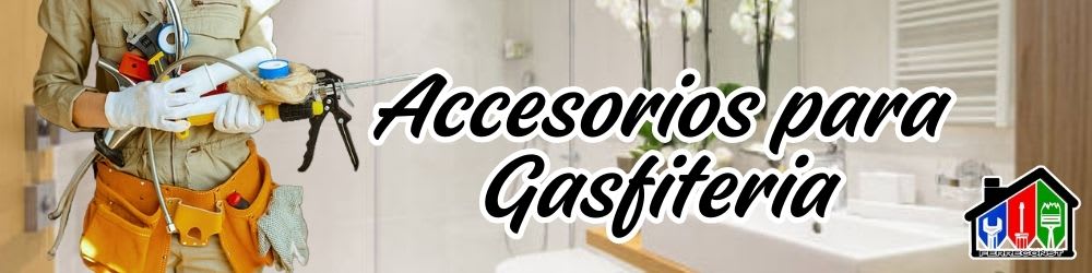 ACCESORIOS PARA GASFITERIA