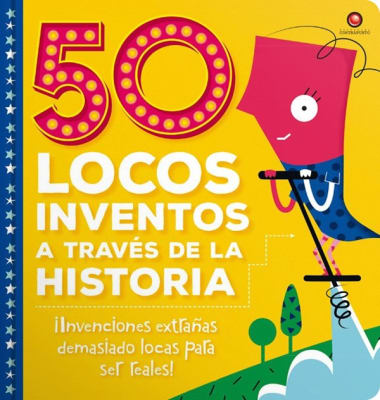 50 LOCOS INVENTOS A TRAVÉS DE LA HISTORIA