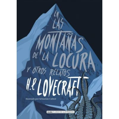 EN LAS MONTAÑAS DE LA LOCURA Y OTROS RELATOS - ALMA CLÁSICOS ILUSTRADOS