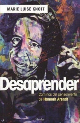 DESAPRENDER: LOS CAMINOS DEL PENSAMIENTO DE HANNAH ARENDT.