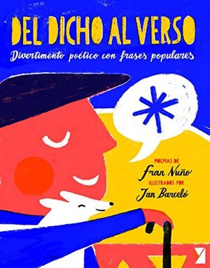 DEL DICHO AL VERSO: DIVERTIMENTO POETICO CON FRASES POPULARES