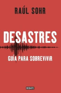 DESASTRES, GUIA PARA SOBREVIVIR