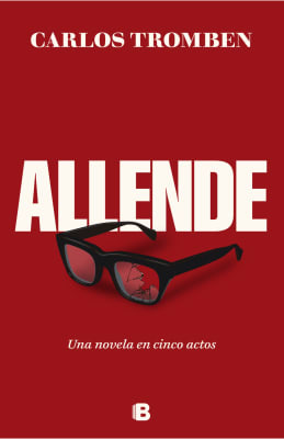 ALLENDE: UNA NOVELA EN CINCO ACTOS