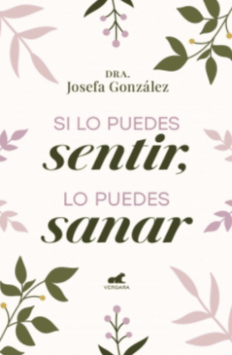 SI LO PUEDES SENTIR, LO PUEDES SANAR