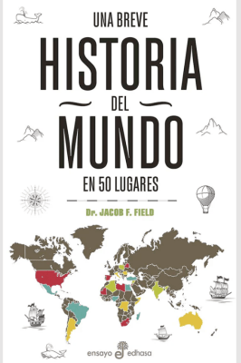 UNA BREVE HISTORIA DEL MUNDO EN 50 LUGARES