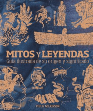 MITOS Y LEYENDAS. GUÍA ILUSTRADA DE SU ORIGEN Y SIGNIFICADO
