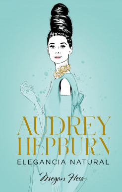 AUDREY HEPBURN. ELEGANCIA NATURAL