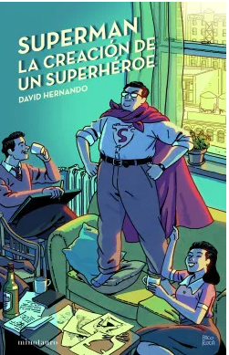 SUPERMAN. LA CREACIÓN DE UN SUPERHEROE