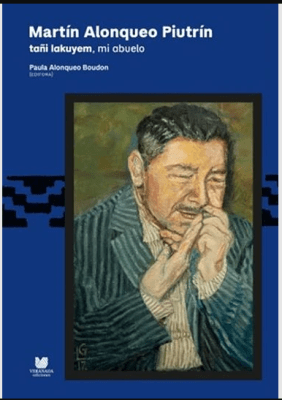 MARTÍN ALONQUEO PIUTRÍN: TAÑI LAKUYEM, MI ABUELO