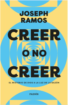 CREER O NO CREER. EL MISTERIO DE DIOS A LA LUZ DE LA RAZÓN