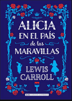 ALICIA EN EL PAÍS DE LAS MARAVILLAS - ALMA CLÁSICOS