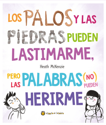 LOS PALOS Y LAS PIEDRAS PUEDEN LASTIMARME, PERO LAS PALABRAS NO PUEDEN HERIRME