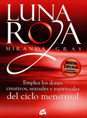 LUNA ROJA. EMPLEA LOS DONES CREATIVOS, SEXUALES Y ESPIRITUALES DEL CICLO MENSTRUAL