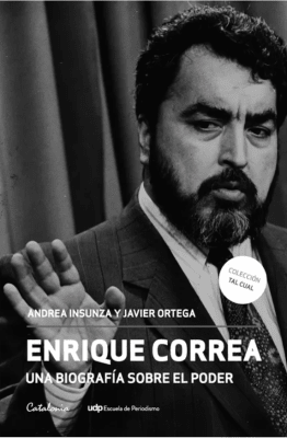 ENRIQUE CORREA: UNA BIOGRAFÍA SOBRE EL PODER