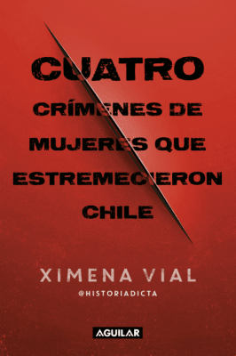 CUATRO CRÍMENES DE MUJERES QUE ESTREMECIERON CHILE