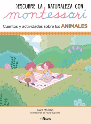 DESCUBRE LA NATURALEZA CON MONTESSORI / CUENTOS Y ACTIVIDADES SOBRE LOS ANIMALES
