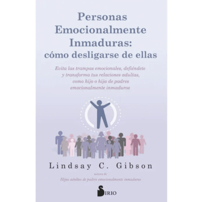 PERSONAS EMOCIONALMENTE INMADURAS. COMO DESLIGARSE DE ELLAS