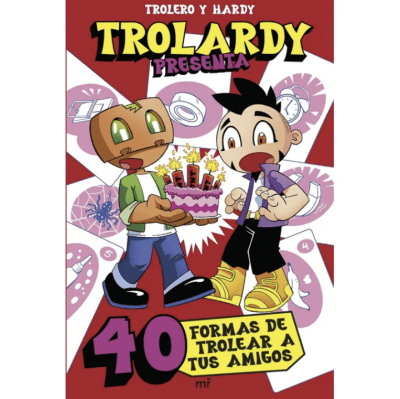 TROLARDY PRESENTA... 40 FORMAS DE TROLEAR A TUS AMIGOS