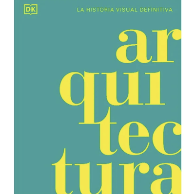 ARQUITECTURA. LA HISTORIA VISUAL DEFINITIVA