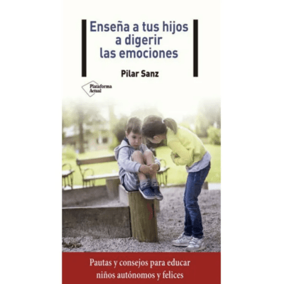 ENSEÑA A TUS HIJOS A DIGERIR LAS EMOCIONES