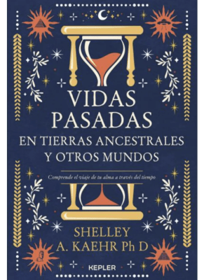 VIDAS PASADAS EN TIERRAS ANCESTRALES Y OTROS MUNDOS