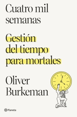 CUATRO MIL SEMANAS GESTION DEL TIEMPO PARA MORTALES