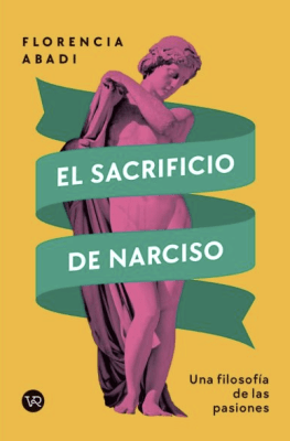 EL SACRIFICIO DE NARCISO - UNA FILOSOFÍA DE LAS PASIONES