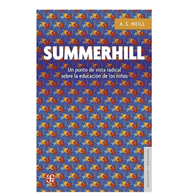 SUMMERHILL. UN PUNTO DE VISTA RADICAL SOBRE LA EDUCACION DE LOS NIÑOS