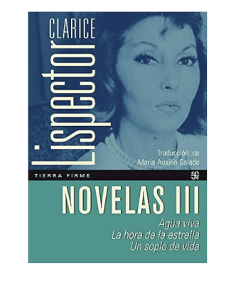 NOVELAS lll. AGUA VIVA / LA HORA DE LA ESTRELLA / UN SOPLO DE VIDA