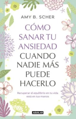 COMO SANAR TU ANSIEDAD CUANDO NADIE MAS PUEDE HACERLO