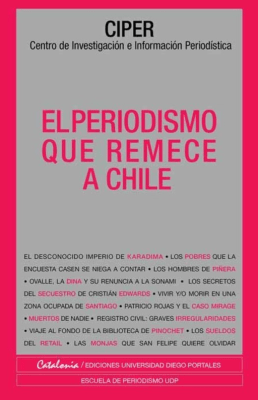 LO MEJOR DE CIPER 1 - EL PERIODISMO QUE REMECE A CHILE