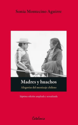 MADRES Y HUACHOS. ALEGORÍAS DEL MESTIZAJE CHILENO