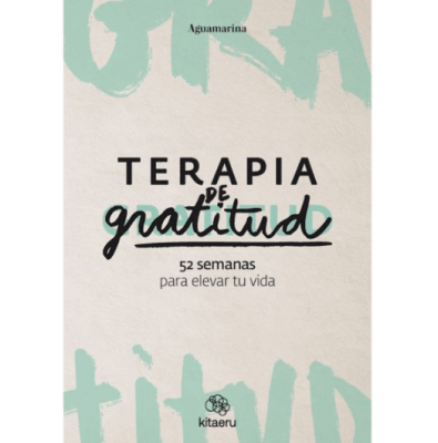 TERAPIA DE GRATITUD 52 SEMANAS PARA ELEVAR TU VIDA