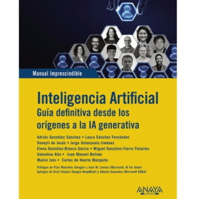INTELIGENCIA ARTIFICIAL. GUIA DEFINITIVA DESDE LOS ORIGENES A LA IA GENERATIVA