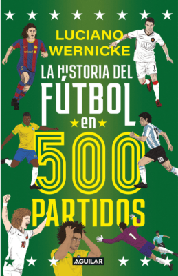 LA HISTORIA DEL FUTBOL EN 500 PARTIDOS