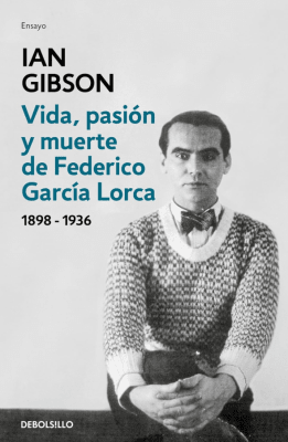 VIDA, PASIÓN Y MUERTE DE FEDERICO GARCÍA LORCA (1898-1936)