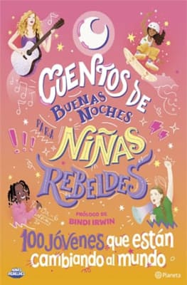 CUENTOS DE BUENAS NOCHES PARA NIÑAS REBELDES: 100 JOVENES QUE ESTÁN CAMBIANDO AL MUNDO