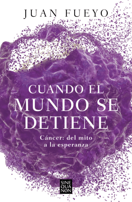 CUANDO EL MUNDO SE DETIENE. CÁNCER: DEL MITO A LA ESPERANZA