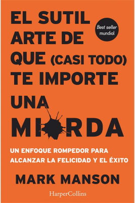 EL SUTIL ARTE DE QUE (CASI TODO) TE IMPORTE UNA MIERDA