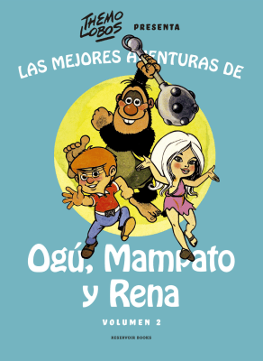 LAS MEJORES AVENTURAS DE OGÚ, MAMPATO Y RENA - VOLUMEN 2