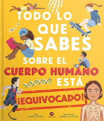 TODO LO QUE SABES SOBRE EL CUERPO HUMANO ESTA