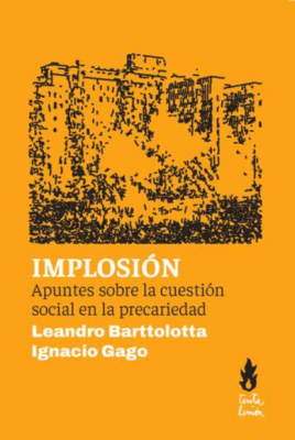 IMPLOSIÓN. APUNTES SOBRE LA CUESTIÓN SOCIAL EN LA PRECARIEDAD