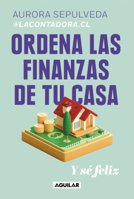 ORDENA LAS FINANZAS DE TU CASA Y SÉ FELIZ
