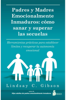 PADRES Y MADRES EMOCIONALMENTE INMADUROS