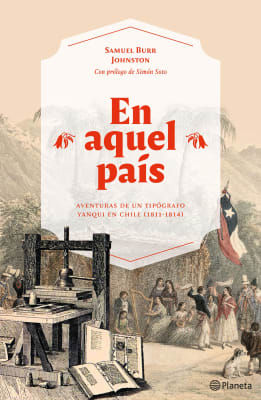 EN AQUEL PAÍS. AVENTURAS DE UN TIPÓGRAFO YANQUI EN CHILE (1811-1814)